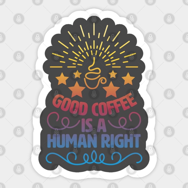 Good Coffee Is A Human Right. Morning Coffee Sticker by lakokakr